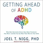 Getting Ahead of ADHD Lib/E: What Next-Generation Science Says about Treatments That Work?and How You Can Make Them Work for Your Child