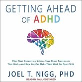Getting Ahead of ADHD Lib/E: What Next-Generation Science Says about Treatments That Work?and How You Can Make Them Work for Your Child
