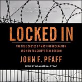 Locked in Lib/E: The True Causes of Mass Incarceration--And How to Achieve Real Reform