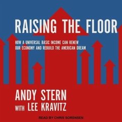 Raising the Floor: How a Universal Basic Income Can Renew Our Economy and Rebuild the American Dream - Kravitz, Lee; Stern, Andy