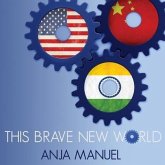 This Brave New World Lib/E: India, China and the United States