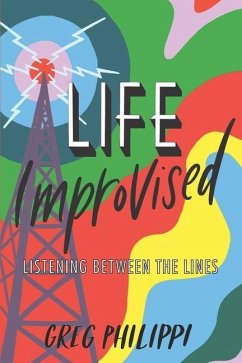Life Improvised: Listening Between the Lines - Philippi, Greg