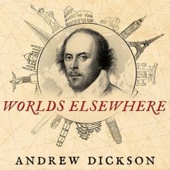Worlds Elsewhere Lib/E: Journeys Around Shakespeare's Globe - Dickson, Andrew