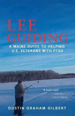 Lee Guiding: A Maine Guide to Helping U.S. Veterans with PTSD - Gilbert, Dustin Graham