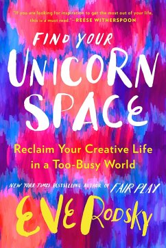 Find Your Unicorn Space: Reclaim Your Creative Life in a Too-Busy World - Rodsky, Eve