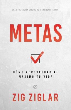 Metas (Goals): Cómo Aprovechar Al Máximo Tu Vida (How to Get the Most Out of Your Life) - Ziglar, Zig