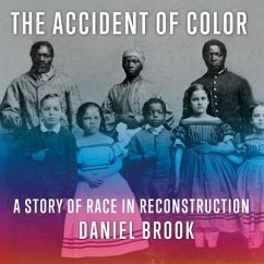 The Accident of Color Lib/E: A Story of Race in Reconstruction - Brook, Daniel