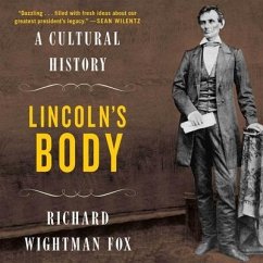 Lincoln's Body: A Cultural History - Fox, Richard Wightman