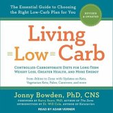 Living Low Carb Lib/E: Revised & Updated Edition: The Complete Guide to Choosing the Right Weight Loss Plan for You