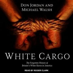 White Cargo: The Forgotten History of Britain's White Slaves in America - Jordan, Don; Walsh, Michael