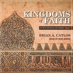 Kingdoms of Faith: A New History of Islamic Spain - Catlos, Brian A.