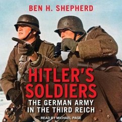 Hitler's Soldiers: The German Army in the Third Reich - Shepherd, Ben H.