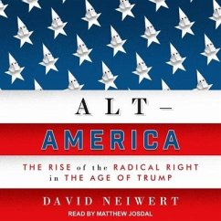 Alt-America: The Rise of the Radical Right in the Age of Trump - Neiwert, David