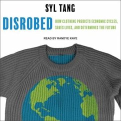 Disrobed: How Clothing Predicts Economic Cycles, Saves Lives, and Determines the Future - Tang, Syl