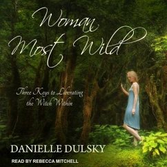 Woman Most Wild Lib/E: Three Keys to Liberating the Witch Within - Dulsky, Danielle