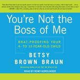 You're Not the Boss of Me Lib/E: Brat-Proofing Your Four- To Twelve-Year-Old Child