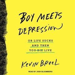 Boy Meets Depression: Or Life Sucks and Then You Live - Breel, Kevin