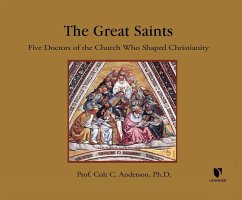 The Great Saints: 5 Doctors of the Church Who Shaped Christianity - Anderson Ph. D., C. Colt