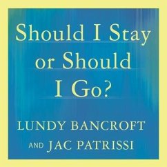 Should I Stay or Should I Go?: A Guide to Knowing If Your Relationship Can--And Should--Be Saved - Bancroft, Lundy; Patrissi, Jac