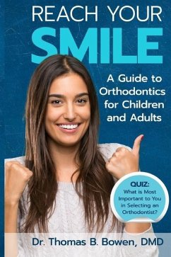 Reach Your Smile: A Guide to Orthodontics for Children and Adults - Bowen, Thomas