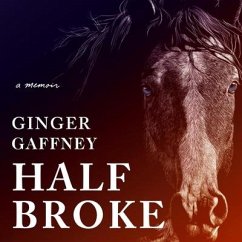 Half Broke Lib/E: A Memoir - Gaffney, Ginger