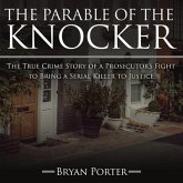 The Parable of the Knocker: The True Crime Story of a Prosecutor's Fight to Bring a Serial Killer to Justice