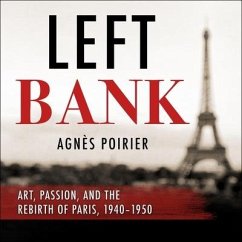 Left Bank: Art, Passion, and the Rebirth of Paris, 1940-50 - Poirier, Agnes