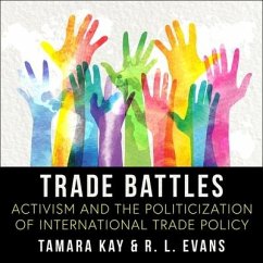 Trade Battles: Activism and the Politicization of International Trade Policy - Evans, R. L.; Kay, Tamara