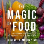 The Magic of Food Lib/E: Live Longer and Healthier--And Lose Weight--With the Synergetic Diet