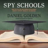 Spy Schools Lib/E: How the Cia, Fbi, and Foreign Intelligence Secretly Exploit America's Universities