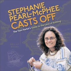 Stephanie Pearl-McPhee Casts Off: The Yarn Harlot's Guide to the Land of Knitting - Pearl-Mcphee, Stephanie