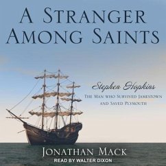 A Stranger Among Saints Lib/E: Stephen Hopkins, the Man Who Survived Jamestown and Saved Plymouth - Mack, Jonathan