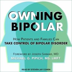 Owning Bipolar Lib/E: How Patients and Families Can Take Control of Bipolar Disorder - Pipich, Michael G.