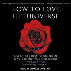 How to Love the Universe Lib/E: A Scientist's Odes to the Hidden Beauty Behind the Visible World