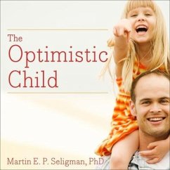 The Optimistic Child: A Proven Program to Safeguard Children Against Depression and Build Lifelong Resilience - Seligman, Martin E. P.