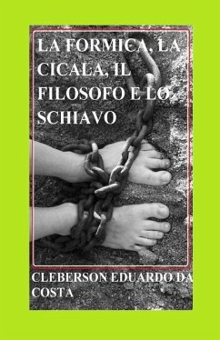 La Formica, La Cicala, Il Filosofo E Lo Schiavo: Un romanzo sul significato del lavoro e sul significato della conquista della libertà - Da Costa, Cleberson Eduardo