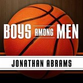 Boys Among Men Lib/E: How the Prep-To-Pro Generation Redefined the NBA and Sparked a Basketball Revolution