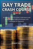 Day Trade Crash Course Edition 2: An ultimate guide to quickly understand profit generating day trading techniques and strategies for beginners