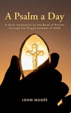 A Psalm a Day: A daily meditation on the Book of Psalms through the Plague Summer of 2020 - Nugée, John