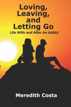 Loving, Leaving, and Letting Go: Life With And After An Addict - Costa, Meredith