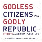 Godless Citizens in a Godly Republic: Atheists in American Public Life
