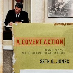 A Covert Action Lib/E: Reagan, the Cia, and the Cold War Struggle in Poland - Jones, Seth G.