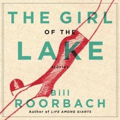 The Girl of the Lake: Stories - Roorbach, Bill