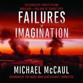 Failures of Imagination: The Deadliest Threats to Our Homeland--And How to Thwart Them