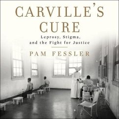 Carville's Cure Lib/E: Leprosy, Stigma, and the Fight for Justice - Fessler, Pam