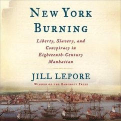 New York Burning: Liberty, Slavery, and Conspiracy in Eighteenth-Century Manhattan - Lepore, Jill