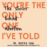 You're the Only One I've Told Lib/E: The Stories Behind Abortion
