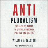 Anti-Pluralism Lib/E: The Populist Threat to Liberal Democracy (Politics and Culture)