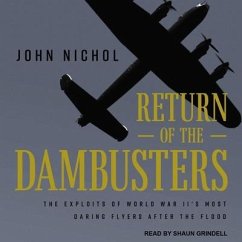 Return of the Dambusters: The Exploits of World War II's Most Daring Flyers After the Flood - Nichol, John