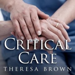 Critical Care Lib/E: A New Nurse Faces Death, Life, and Everything in Between - Brown, Theresa
